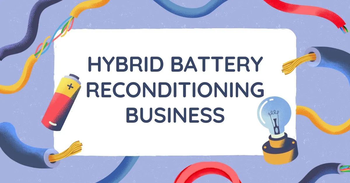 STARTING A HYBRID BATTERY RECONDITIONING BUSINESS