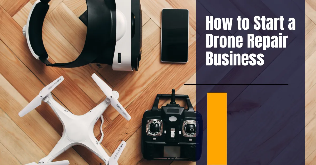 How to Start a Drone Repair Business